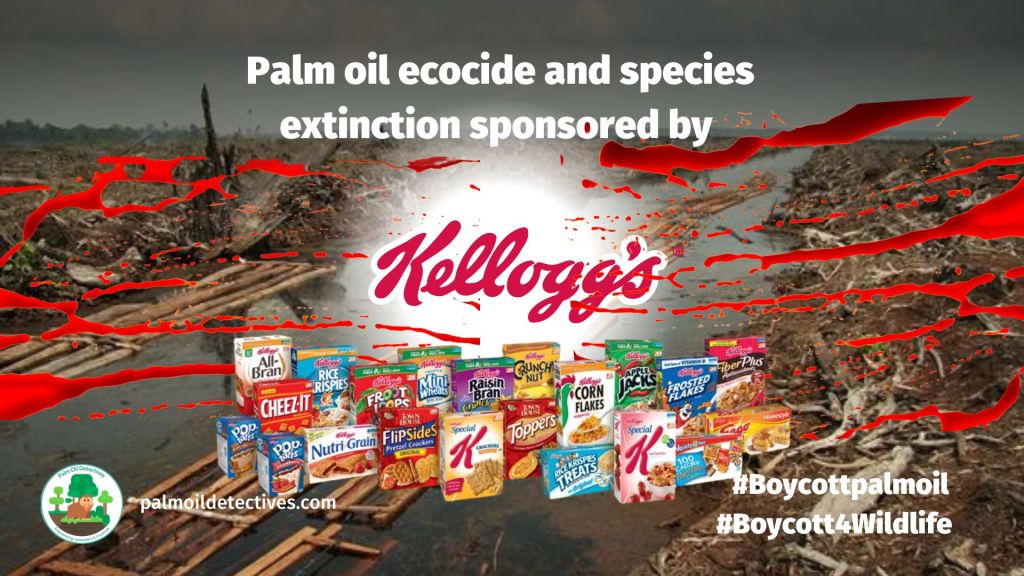 Boycott Kelloggs because their products contain palm oil linked to deforestation and species extinction