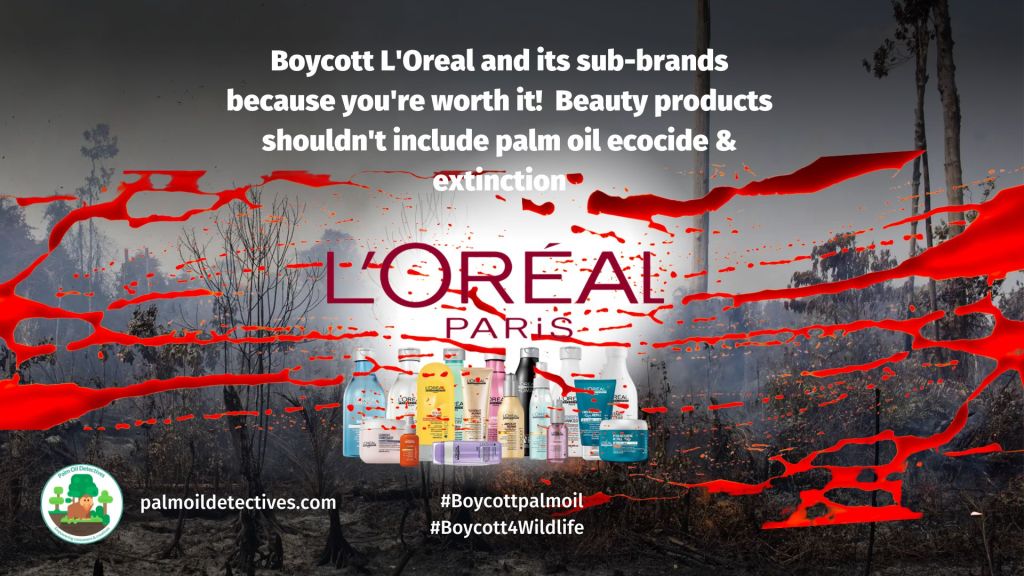 Boycott L'Oreal because their products contain palm oil linked to deforestation and species extinction #Boycottpalmoil #Boycott4Wildlife