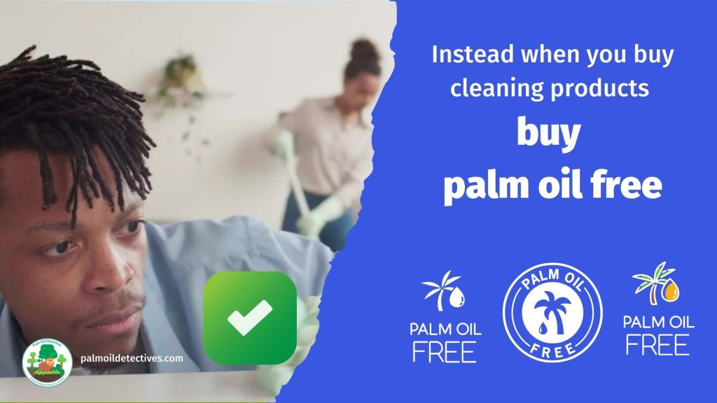 Always opt for palm oil free cleaning!