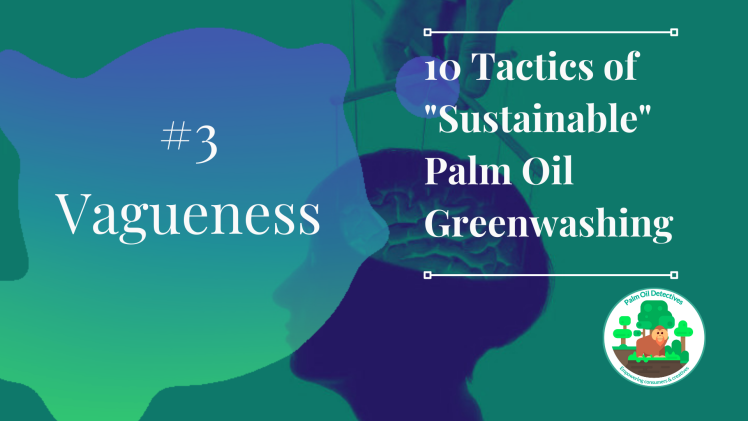 10 Tactics of Sustainable Palm Oil Greenwashing - Tactic 3 Vagueness