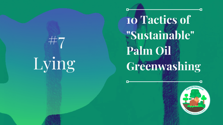 10 Tactics of Sustainable Palm Oil Greenwashing - Tactic 7 Lying