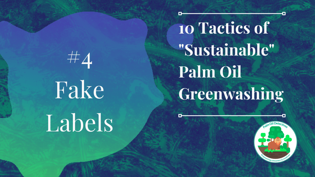 10 Tactics of Sustainable Palm Oil Greenwashing Tactic 4 Fake Labels