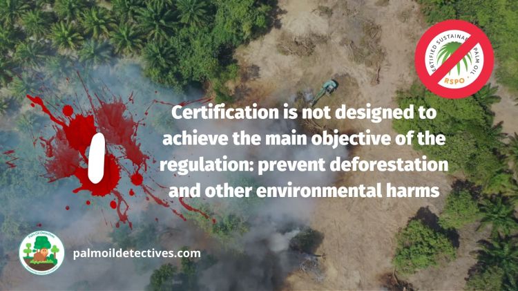 1. Certification is not designed to achieve the main objective of the regulation - preventing deforestation and other harms
