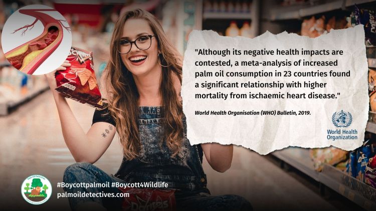 WHO Bulletin Report: Palm Oil and Human Health Impacts. Consumption of palm oil is linked to increased risk of mortality from heart disease and stroke.