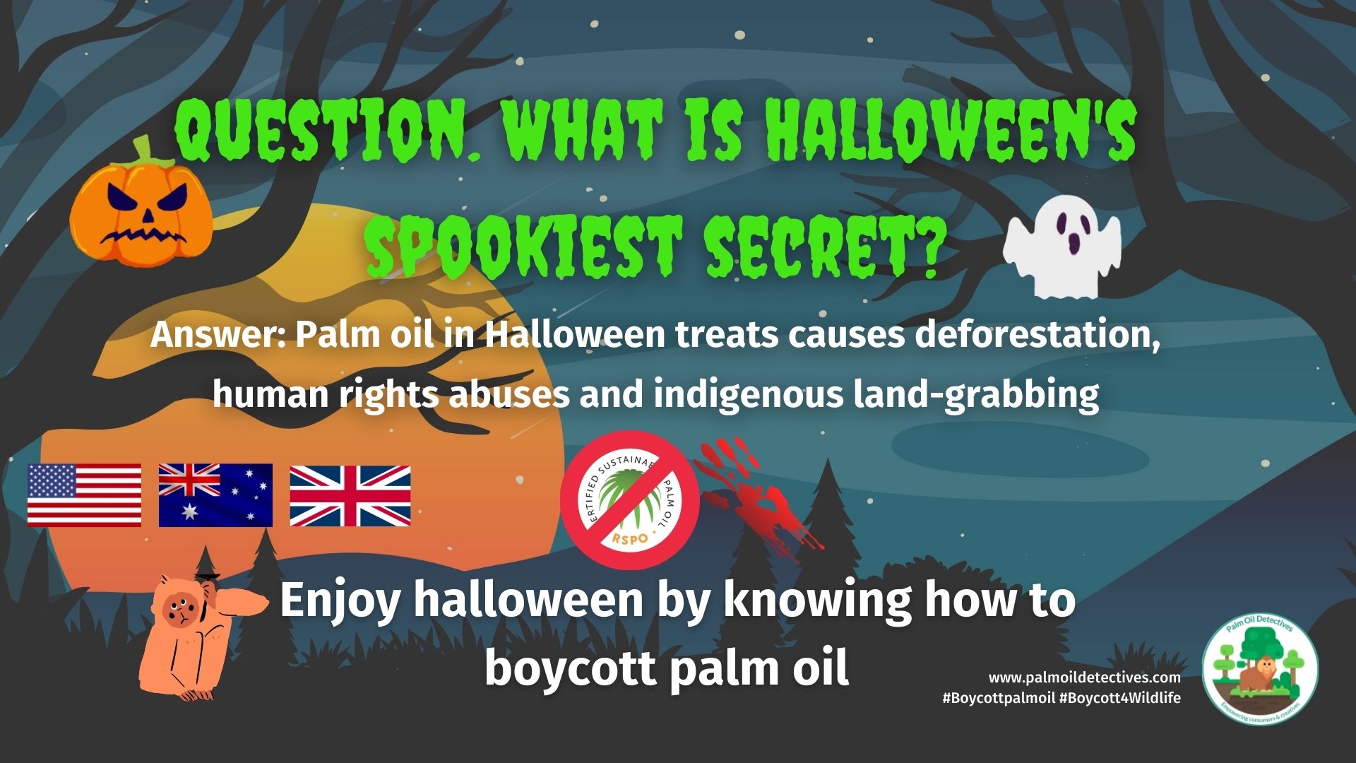 Q. What's Halloween's Spookiest Secret A. Palm oil in Halloween treats
