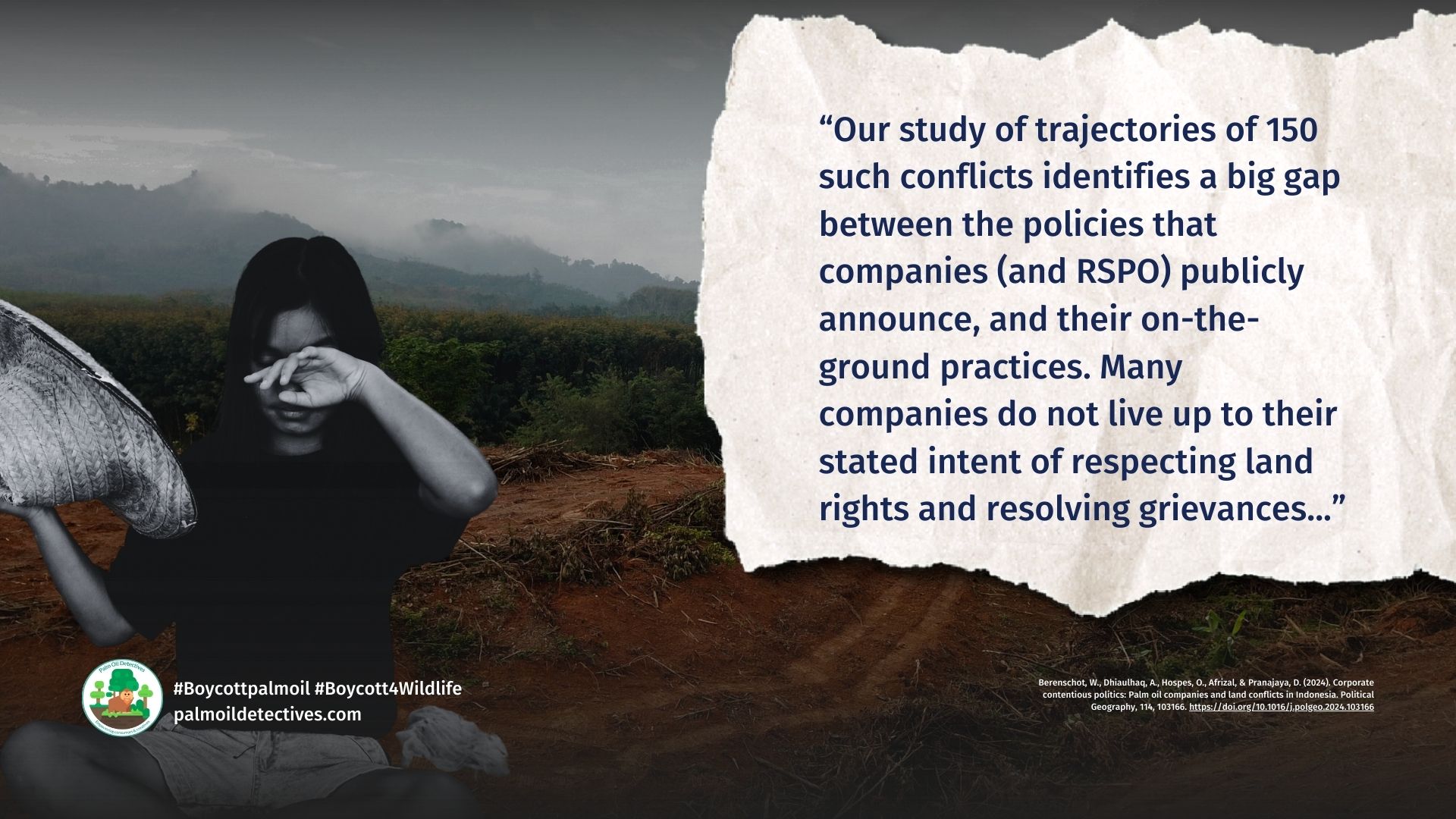 New Research Reveals: "Sustainable" Palm Oil No Different in Land Conflicts. Berenschot, W., Dhiaulhaq, A., Hospes, O., Afrizal, & Pranajaya, D. (2024). Corporate contentious politics: Palm oil companies and land conflicts in Indonesia. Political Geography, 114, 103166. https://doi.org/10.1016/j.polgeo.2024.103166